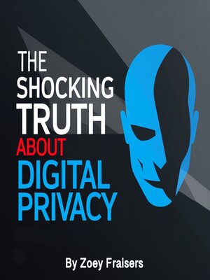 cover image of The Shocking Truth about Digital Privacy